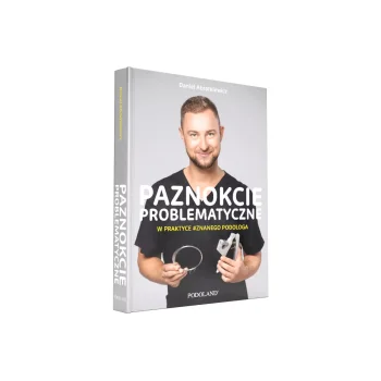 Knyga Paznokcie Problematyczne w Praktyce Znanego Podologa, Daniel Abratkiewicz